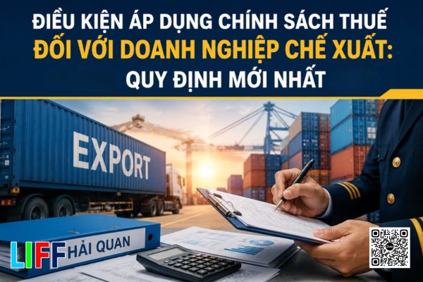 Điều kiện áp dụng chính sách thuế đối với doanh nghiệp chế xuất: Những quy định mới nhất 2026