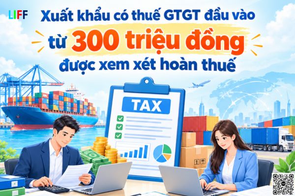 Xuất khẩu có thuế GTGT đầu vào từ 300 triệu đồng được xem xét hoàn thuế